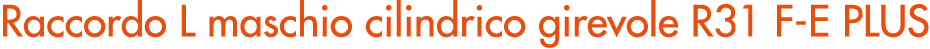 Raccordo L maschio cilindrico girevole R31 F E PLUS