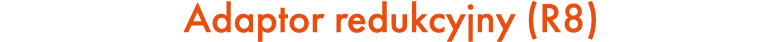 Adaptor redukcyjny (R8)